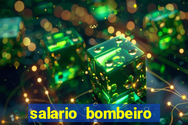 salario bombeiro militar bahia